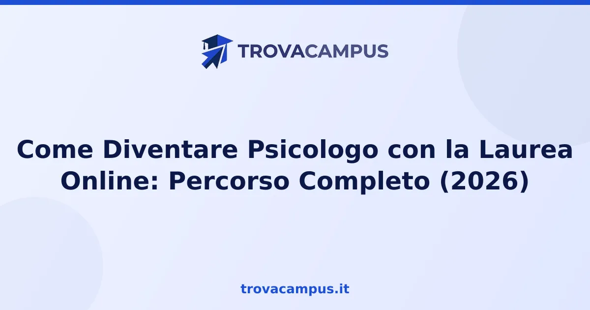 Come Diventare Psicologo con la Laurea Online: Percorso Completo (2026)