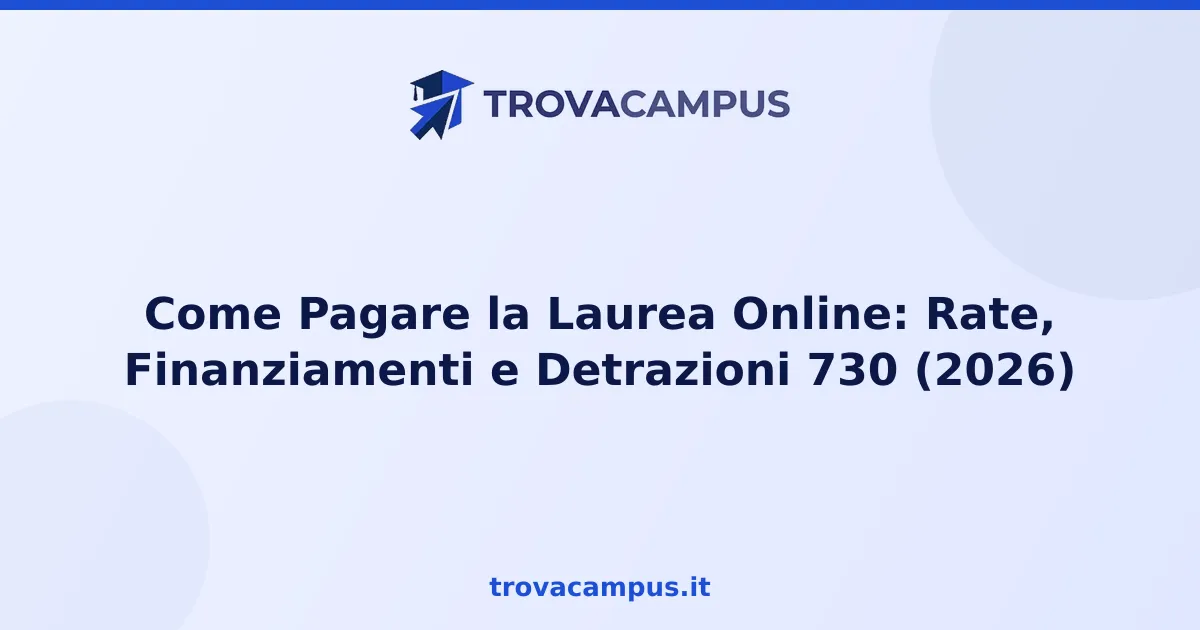 Come Pagare la Laurea Online: Rate, Finanziamenti e Detrazioni 730 (2026)