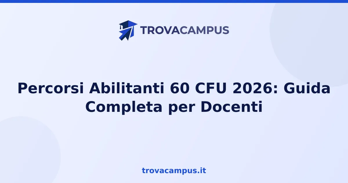 Percorsi Abilitanti 60 CFU 2026: Guida Completa per Docenti